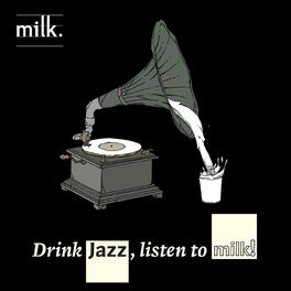 Album cover of Drink Jazz, Listen to Milk!
