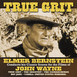 Album cover of True Grit (Elmer Bernstein Conducts His Classic Scores For The Films Of John Wayne)