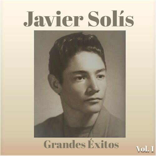 Javier Solis - Javier Solís - Grandes Éxitos, Vol. 1: letras y ...