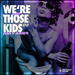 Album cover of We're Not Those Kids, Pt. 17 (Rave 'N' Electro)