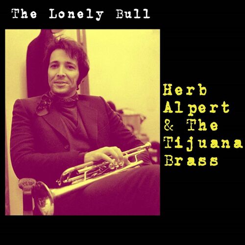 Herb Alpert The Tijuana Brass The Lonely Bull Lyrics And Songs Deezer
