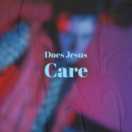 Album cover of Does Jesus Care