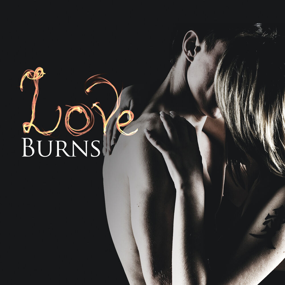 Love burns. Burns Love. Love that Burns. Love Burns again.