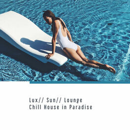 Album cover of Lux, Sun, Lounge: Chill House in Paradise - Tropical Summer Time, Cocktail Bar, Deep Session Music