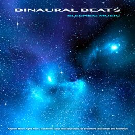 Album picture of Binaural Beats Sleeping Music: Ambient Music, Alpha Waves, Isochronic Tones and Sleep Music For Brainwave Entrainment and Relaxati