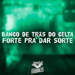 Album cover of Banco de Trás do Celta Vs Forte pra Dar Sorte