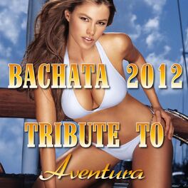 Album cover of Bachata 2012: Tribute To Aventura