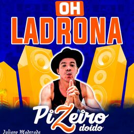 Album cover of Oh Ladrona - Pizeiro Doido