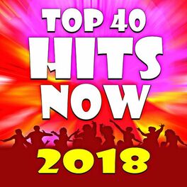 Album cover of Top 40 Hits! 2018 Now