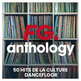 Album cover of FG Anthology : 50 hits de la culture dancefloor