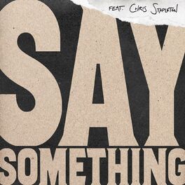 Album cover of Say Something (feat. Chris Stapleton) (Live Version)