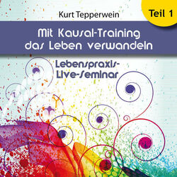 Lebenspraxis-Live-Seminar: Mit Kausal -Training das Leben verwandeln, Teil 1