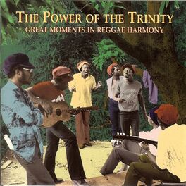 Album cover of The Power Of The Trinity: Great Moments In Reggae Harmony