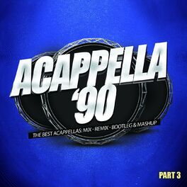Album cover of Acappella '90, Pt. 3 (The Best Acappellas: Mix - Remix - Bootleg & Mashup)