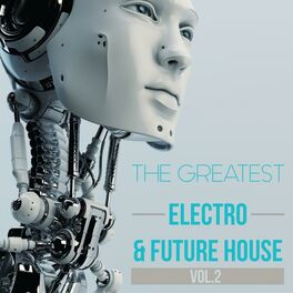 Album cover of The Greatest Electro & Future House, Vol. 2