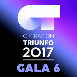 Various Artists - OT Gala 6 (Operación Triunfo 2017): lyrics and songs