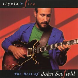 Album cover of Liquid Fire: The Best Of John Scofield