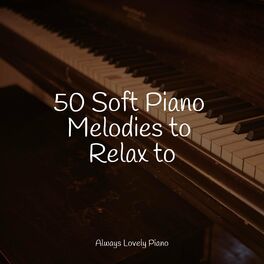 Album cover of 50 Soft Piano Melodies to Relax to