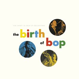 Album cover of The Birth Of Bop: The Savoy 10-Inch LP Collection
