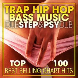 Album cover of Trap Hip Hop, Bass Music Dubstep & Psy Dub Top 100 Best Selling Chart Hits + DJ Mix V2