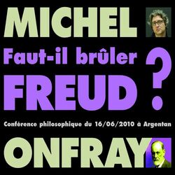 Faut-il brûler Freud ? (Conférence philosophique du 16/06/2010 à Argentan)
