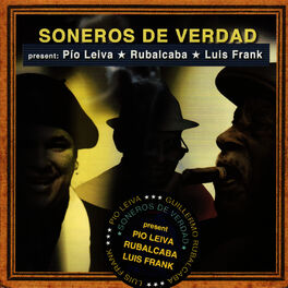 Album cover of Soneros De Verdad Present: Pio Leiva Rubalcaba Luis Frank