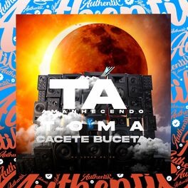 Album cover of Ta Amanhecendo - Toma Cacete Buceta