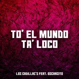 Album cover of To' El Mundo Ta' Loco (feat. Oscarcito)
