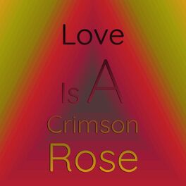 Album cover of Love Is A Crimson Rose