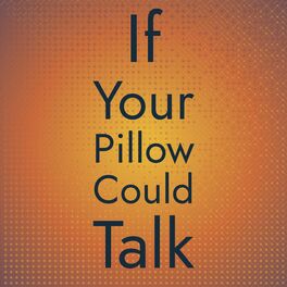 Album cover of If Your Pillow Could Talk