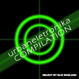 Album cover of Urbaneletronika Compilation (Select By Elix England)