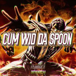 Album cover of CUM WID DA SPOON (feat. BOOGIE T)
