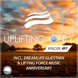Album cover of Uplifting Only 497: No-Talking DJ Mix (incl. DreamLife Guestmix & Lifting Force Music Anniversary)