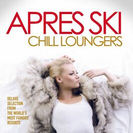 Album cover of Apres Ski Chill Loungers (Deluxe Selection from the World's Most Famous Resorts)