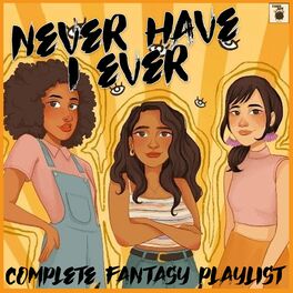 Album cover of Never Have I Ever: The Complete Fantasy Playlist
