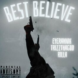 Album cover of Best Believe (feat. EyeRahNik, TrizzThaGod & Rilla)