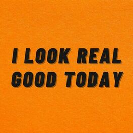 Album cover of I Look Real Good Today