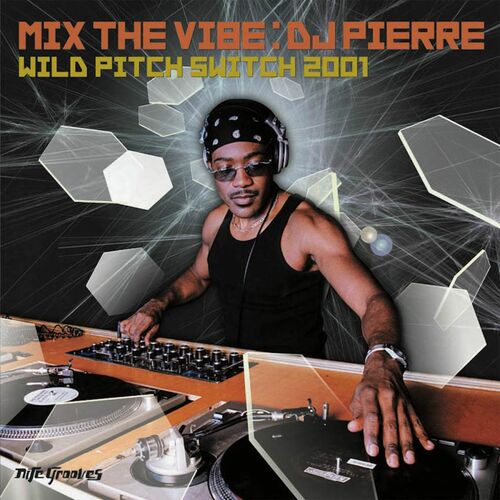 Dj Pierre Mix The Vibe Dj Pierre Wild Pitch Switch 01 Dj Mix Lyrics And Songs Deezer