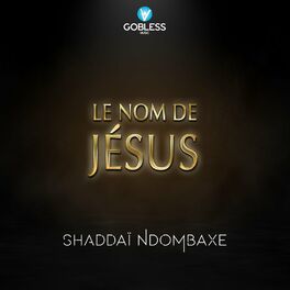 Shaddai Ndombaxe Le Nom De Jesus Lyrics And Songs Deezer