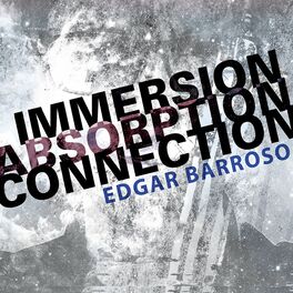 Album cover of Edgar Barroso: Immersion, Absorption, Connection (Live)