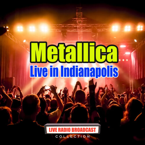 Metallica - Live in Indianapolis (Live): lyrics and songs | Deezer