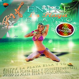 Album cover of Entre la playa ella y yo (feat. Vato 18k)