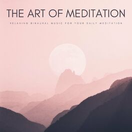Album cover of The Art Of Meditation: Relaxing Binaural Music For Your Daily Meditation