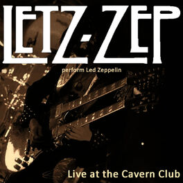 Album cover of Letz Zep Perform Led Zeppelin, Live at the Cavern Club, Liverpool