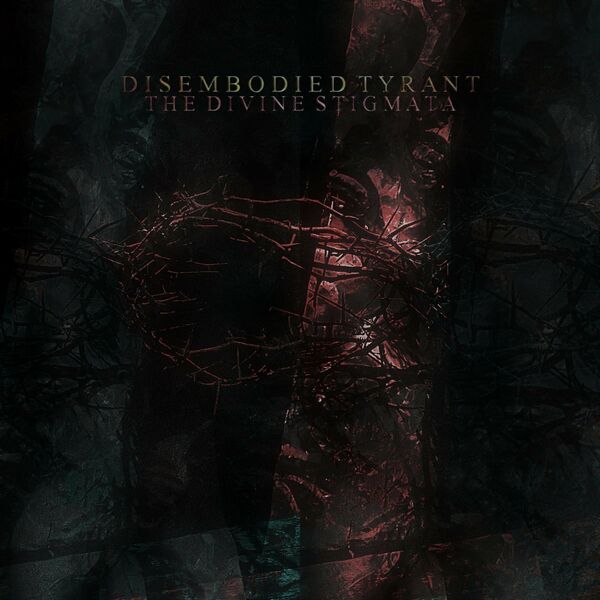 Disembodied Tyrant - The Divine Stigmata [EP] (2022)