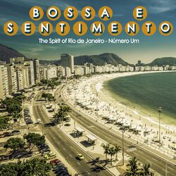 Download CD Various Artists – Bossa e Sentimento, Número um (The Spirit Of Rio de Janeiro) 2016