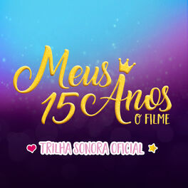 Album cover of Meus 15 Anos: O Filme (Trilha Sonora Oficial)​
