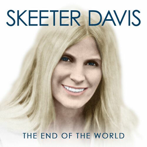 Skeeter Davis The End Of The World Lyrics And Songs Deezer