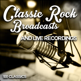 Album cover of Classic Rock Broadcasts and Live Recordings - 100 Classics