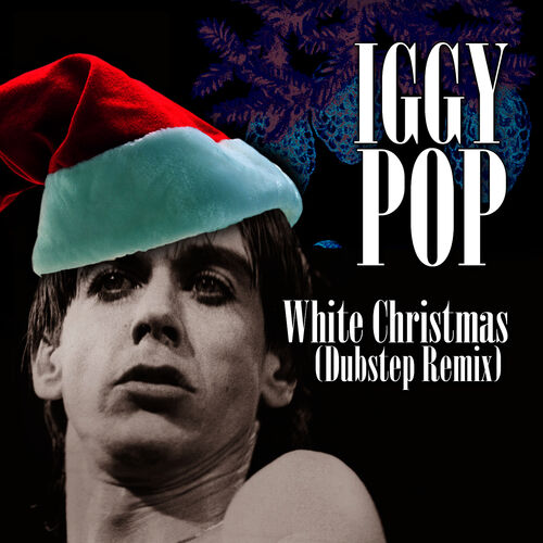 Kapel verwerken Of anders Iggy Pop - White Christmas (Dubstep Remix): listen with lyrics | Deezer